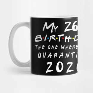 Quarantine 26th Birthday 2020 The one here I was Quarantined Mug